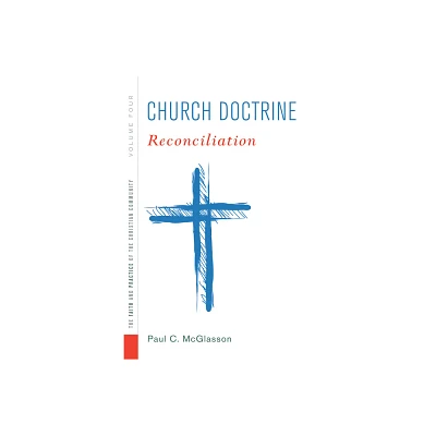 Church Doctrine, Volume 4 - (Faith and Practice of the Christian Community) by Paul C McGlasson (Hardcover)