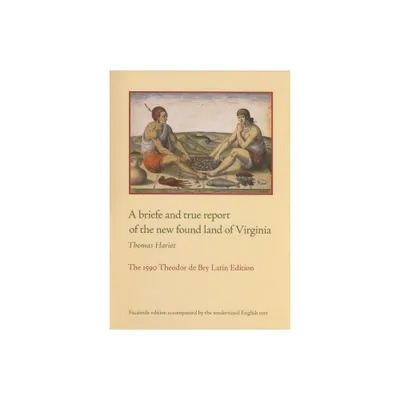 A Briefe and True Report of the New Found Land of Virginia - by Thomas Hariot (Paperback)