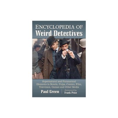 Encyclopedia of Weird Detectives - by Paul Green (Paperback)