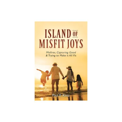 Island of Misfit Joys - by Paul E Kotz (Paperback)