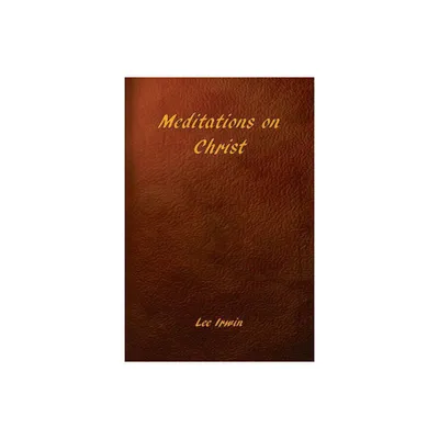 Meditations on Christ - by Lee Irwin (Paperback)