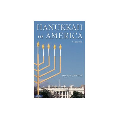 Hanukkah in America - (Goldstein-Goren American Jewish History) by Dianne Ashton (Hardcover)