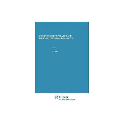 Asymptotics of Operator and Pseudo-Differential Equations - (Monographs in Contemporary Mathematics) by V P Maslov & V E Nazaikinskii (Hardcover)