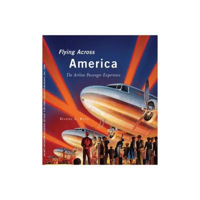 Flying Across America - by Daniel L Rust (Hardcover)