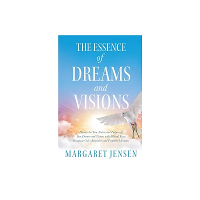 The Essence of Dreams and Visions - by Margaret T Jensen (Paperback)