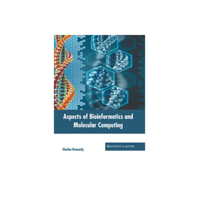 Aspects of Bioinformatics and Molecular Computing - by Harlan Kennedy (Hardcover)