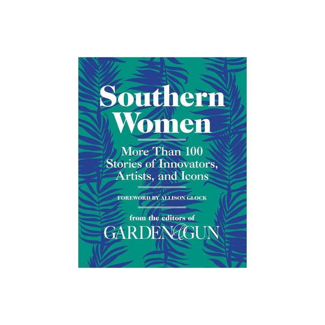 Southern Women - (Garden & Gun Books) by Editors of Garden and Gun (Hardcover)