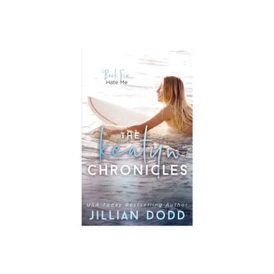 Hate Me - (Keatyn Chronicles) by Jillian Dodd (Paperback)