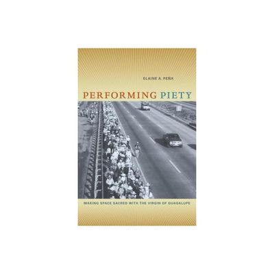 Performing Piety - by Elaine A Pena (Paperback)