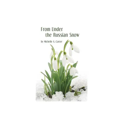 From Under the Russian Snow - by Michelle A Carter (Paperback)