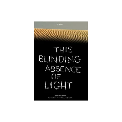 This Blinding Absence of Light - by Tahar Ben Jelloun (Hardcover)