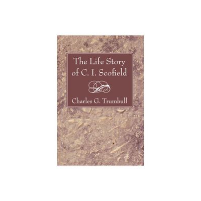 The Life Story of C. I. Scofield - by Charles G Trumbull (Paperback)