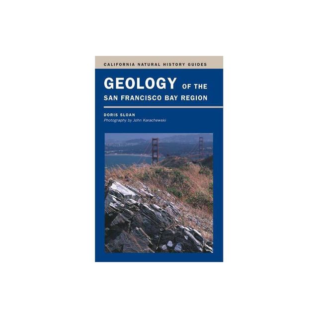 Geology of the San Francisco Bay Region - (California Natural History Guides) by Doris Sloan (Paperback)