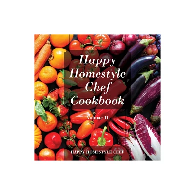 Happy Homestyle Chef Cookbook Volume II - (Paperback)