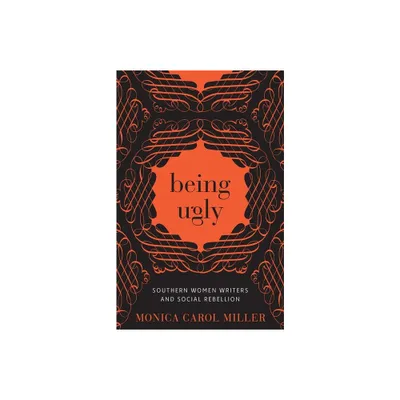 Being Ugly - (Southern Literary Studies) by Monica Carol Miller (Hardcover)