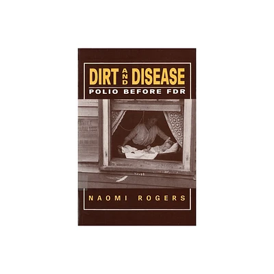 Dirt and Disease - (Health and Medicine in American Society) by Naomi Rogers (Paperback)