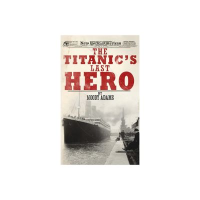 The Titanics Last Hero - by Moody Adams (Hardcover)