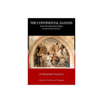 The Continental Saxons from the Migration Period to the Tenth Century - (Studies in Historical Archaeoethnology) by Dennis H Green & Frank Siegmund