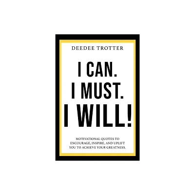 I Can. I Must. I Will! - by DeeDee Trotter (Paperback)