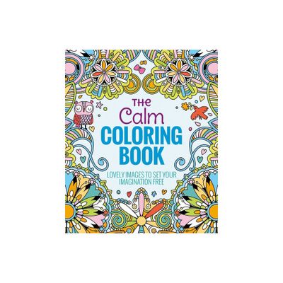 The Calm Adult Coloring Book: Lovely Images to Set Your Imagination Free by Arcturus Holdings Limited (Paperback)