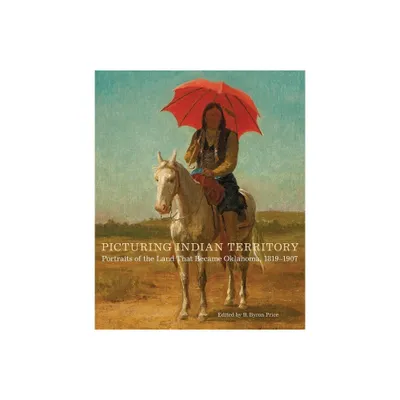 Picturing Indian Territory - (The Charles M. Russell Center Art and Photography of the American West) by B Byron Price (Hardcover)