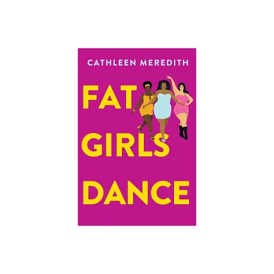 Fat Girls Dance - by Cathleen Meredith (Hardcover)