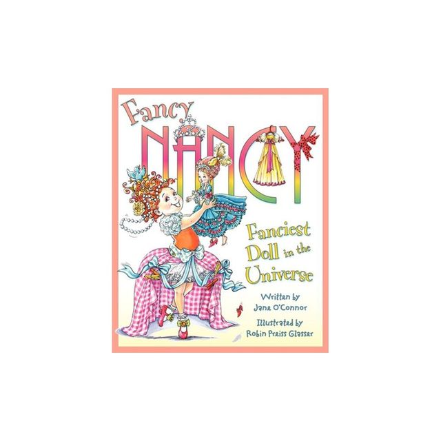 Fancy Nancy: the Fanciest Doll in the Universe (Hardcover) by Jane OConnor