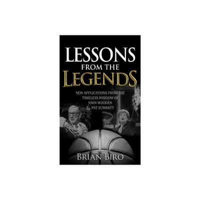 Lessons from the Legends - by Brian Biro (Paperback)