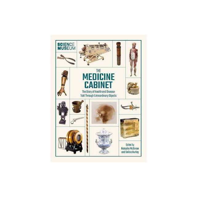 Science Museum: The Medicine Cabinet - by Sarah Hurley (Hardcover)