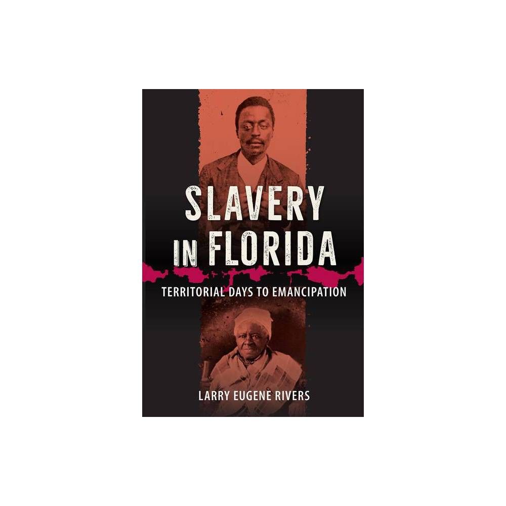 University Press of Florida Slavery in Florida - by Larry Eugene Rivers  (Paperback) | The Market Place