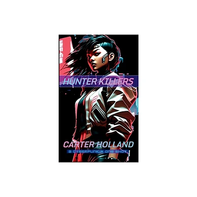 Hunter Killers - (Cyberpunk X Warzone) by Carter Holland (Paperback)