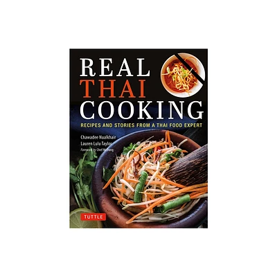 Real Thai Cooking - by Chawadee Nualkhair & Lauren Lulu Taylor (Hardcover)