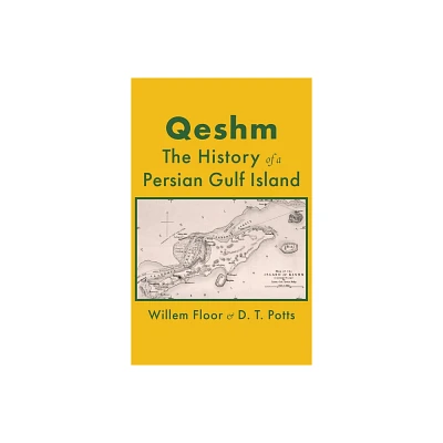 Qeshm - by Willem M Floor & D T Potts (Hardcover)