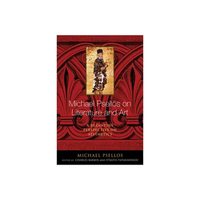 Michael Psellos on Literature and Art - (Michael Psellos in Translation) (Paperback)