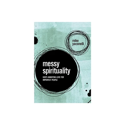 Messy Spirituality - by Mike Yaconelli (Paperback)