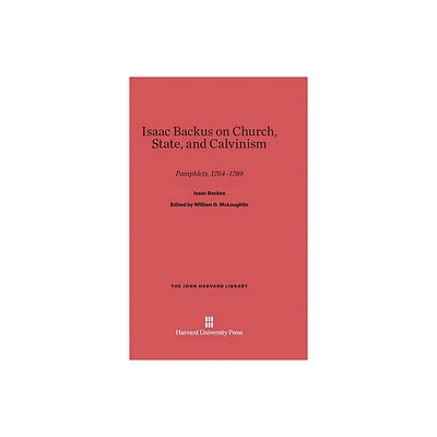 Isaac Backus on Church, State, and Calvinism - (John Harvard Library) (Hardcover)