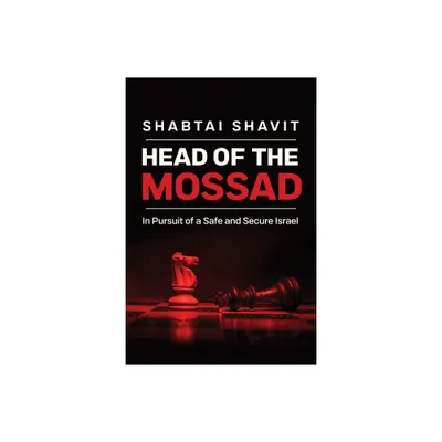 Head of the Mossad - by Shabtai Shavit (Hardcover)