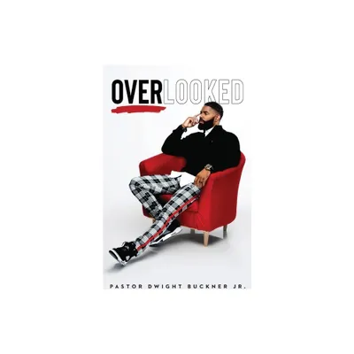 Overlooked - by Dwight Buckner (Paperback)