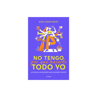 No Tengo Por Qu Hacerlo Todo Yo - by Kate Northrup (Paperback)