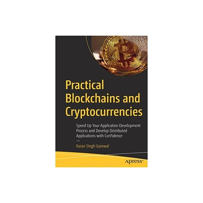 Practical Blockchains and Cryptocurrencies - by Karan Singh Garewal (Paperback)