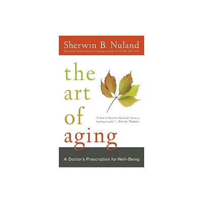 The Art of Aging - by Sherwin B Nuland (Paperback)