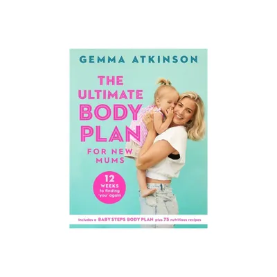 The Ultimate Body Plan for New Mums - by Gemma Atkinson (Paperback)