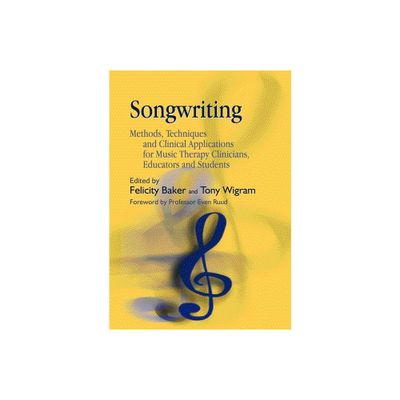 Songwriting - by Felicity Baker & Tony Wigram (Paperback)