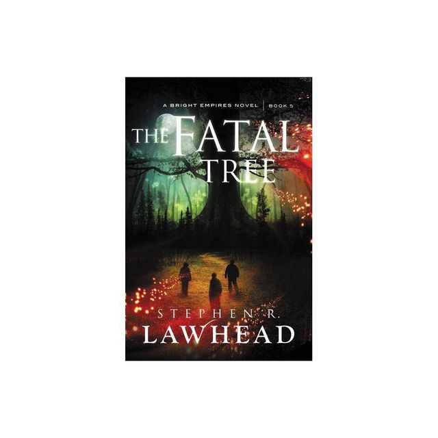 The Fatal Tree - (Bright Empires) by Stephen Lawhead (Paperback)