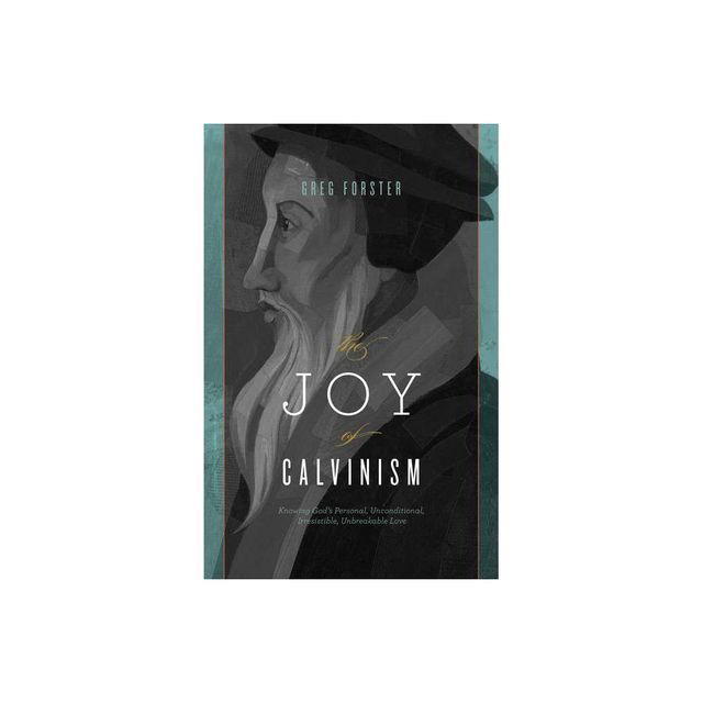 The Joy of Calvinism - by Greg Forster (Paperback)