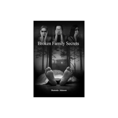 Broken Family Secrets - by Shatonia Johnson (Paperback)