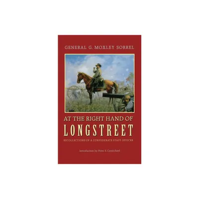 At the Right Hand of Longstreet - by G Moxley Sorrel (Paperback)