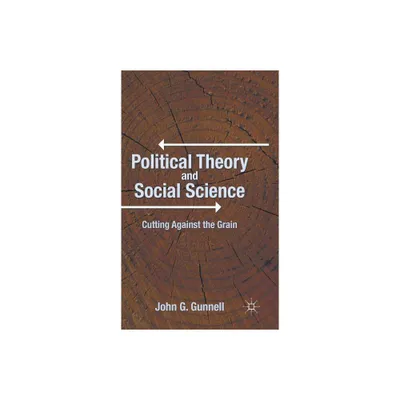 Political Theory and Social Science - by J Gunnell (Hardcover)