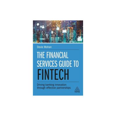 The Financial Services Guide to Fintech - by Devie Mohan (Paperback)