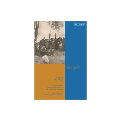 The Agony of a People - (Armenians in the Modern and Early Modern World) by Zabel Yesayan (Hardcover)